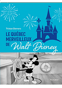Livre ''Le Québec merveilleux de Walt Disney '' Par Tristan Demers